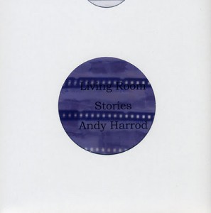 Living Room Stories, Andy Harrod, reviewed for Sabotage by Rory O'Sullivan