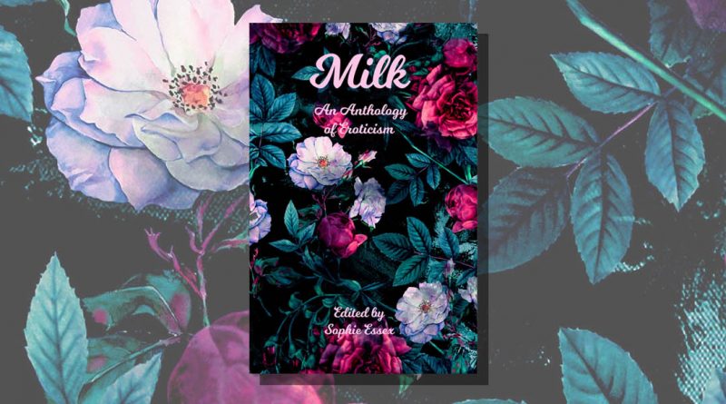 Milk An Anthology Of Eroticism Edited By Sophie Essex