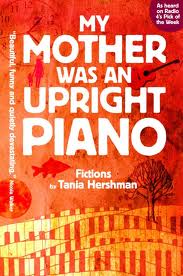 My Mother Was An Upright Piano Tania Hershman